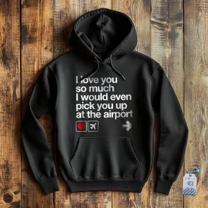 I love you ... pick you up at the airport - Pullover Hoodie