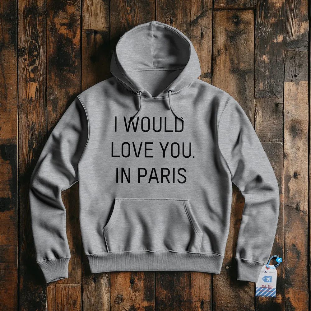 I Would love you... in Paris - Pullover Hoodie